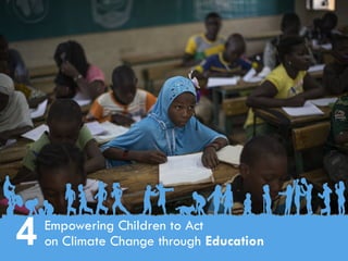 CHILDREN AND CLIMATE CHANGE
Empowering Children to Act
on Climate Change through Education
4
 