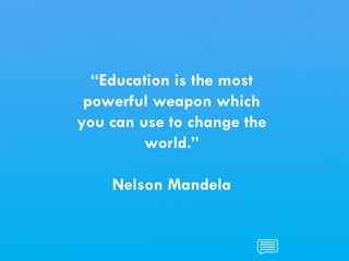 CHILDREN AND CLIMATE CHANGE
“Education is the most
powerful weapon which
you can use to change the
world.”
Nelson Mandela
 