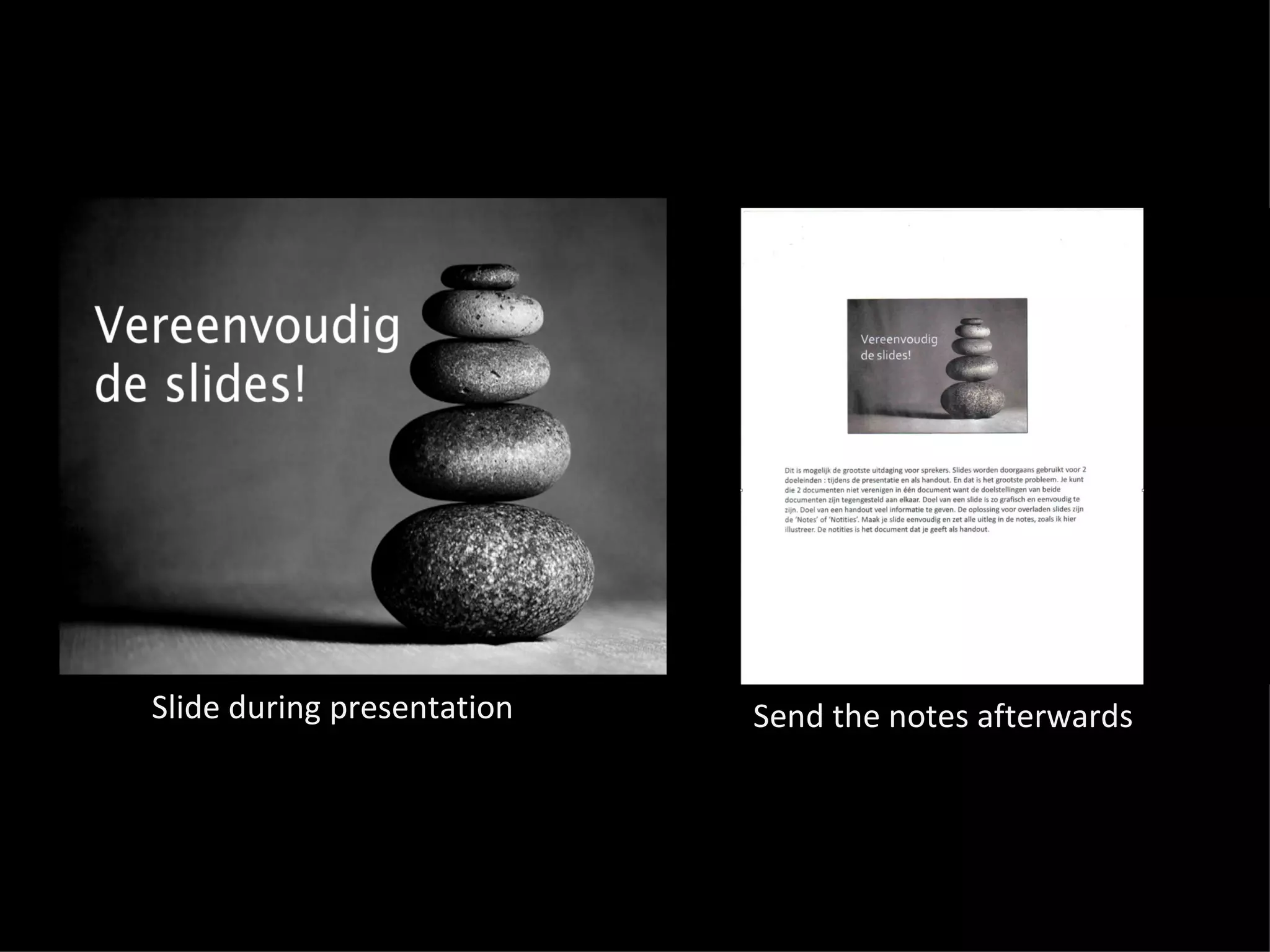 Slide during presentation   Send the notes afterwards
 