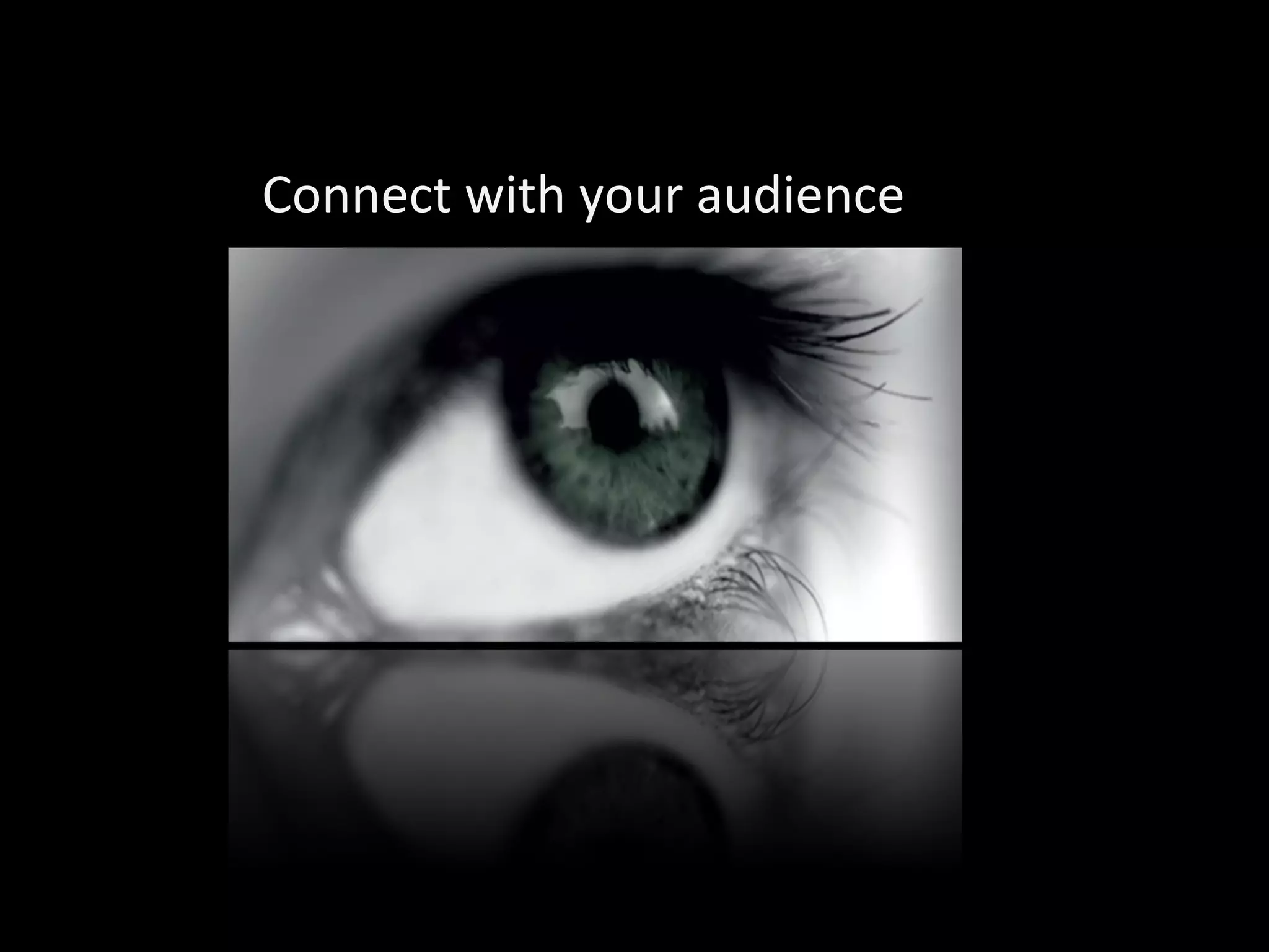 Connect with your audience
 