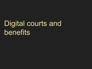 Digital courts and
benefits
 