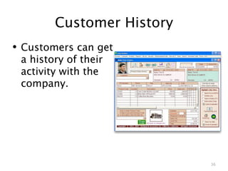 Customer History
• Customers can get
 a history of their
 activity with the
 company.




                           36
 