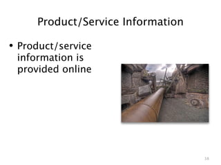 Product/Service Information

• Product/service
 information is
 provided online




                                   38
 