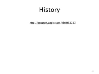 History
http://support.apple.com/kb/HT2727




                                     44
 