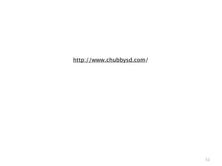 http://www.chubbysd.com/




                           52
 