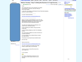 Tasks                         « Back to Search Results          Archive     Report spam   Delete   Move to Inbox   Labels      More actions                                             1 of 59 Older ›

                                                                                                                                                                       New window
   Compose mail                  Webinar Thursday: 7 Keys To Getting New Business In A Tough Economy                                               Inbox   X
                                                                                                                                                                       Print all
   Inbox (1)                           Mitch Meyerson to me                                                    show details 12:33 (21 hours ago)       Reply
                                                                                                                                                                       Turn off highlighting
   Buzz
                                   Coach,
   Starred                                                                                                                                                                           Ads
   Sent Mail                       This Thursday March 24th I will be presenting a live webinar
   Drafts                          for the first time in a long time. This is one I think you                                                                      T-Shirt Business Start-Up
                                   will find quite valuable.                                                                                                       Need Help Getting Your Business Off
   Spam                                                                                                                                                            The Ground? Visit Us For Advice!
   BDC                             7 LOW COST, HIGH IMPACT STRATEGIES FOR GETTING NEW BUSINESS...                                                                  www.transferbusiness.com/Learn
                                   EVEN IN A TOUGH ECONOMY
   Deleted Items                                                                                                                                                   More about...
   Flavorite                       -------------------------------------------------                                                                               Marketing Strategy »
   Heineken                        In a hurry? Grab you spot now:                                                                                                  Marketing Strategies »
                                                                                                                                                                   Business Advertising »
   i Learn                         http://www.mitchmeyerson.com/BizBuildingWebinar.htm                                                                             Business Ideas »
   Neal & Massy
                                   -------------------------------------------------                                                                                           About these links
   Sent Items
   TRICON                          Based on my books, Guerrilla Marketing On The Front Lines,
   4 more!                         Mastering Online Marketing and Success Secrets of The Social
                                   Media Marketing Superstars here is some of what you will
Chat                               learn during the 60-minute complimentary webinar:

 Search, add or invite
                                  The single most important skill every entrepreneur must
    CoachBengo                    master to have a sustainable business.
    "If anyone wishes to come after me, he must deny himself and take up his cross daily and follow me. For whoever wishes to save his life will lose it, but whoever loses his life for my sake will save it. What profi
                                  3 keys to optimizing your website or blog to get visitors
    Kirk Bengochea                to take action.
    martins
    nicholas bengochea            5 proven marketing strategies you need in this challenging
                                  economy.
    Preya Sookhai
    Seema Moradan                 The 3 most common roadblocks you need to overcome as a
    *Adita Seenath*               successful entrepreneur.
    Amrish Maharaj
                                  A low cost strategy can you implement today to increase
    Francie Ammon                 your sales tomorrow.
    not in office
    Robert Reid                   The best way to stay focused and get consistent results.
    alive in the superun…
    Shivan Jaikaran               and much more!
Invite a friend
    Andre Thorpe
Give Gmail to:
    Anthony Woodroffe             Secure your seat now:
    kashif greaves
 Send Invite 89 left              http://www.mitchmeyerson.com/BizBuildingWebinar.htm
    Woody Smith
                Preview Invite
   *```Renata```* .                Your time is valuable and this webinar will be highly
   ananta singh                    focused on specific steps you can take today.
   Andre Alexander
   Andrew de Freitas
                                   I hope you can join us! Only 200 live lines for this
   Anton Dick                      call so register now.
   avin rambharose
   Ayinde Smith
                                   To Your Success,
   Brett Bengochea
   cherylAnn Guevara               Mitch
   Cheryse Abrahim
   Deven Basdeo                    P.S. There's a Special Bonus for those live on the
                                   call as well as a action focused handout for you to
   Doug Gomez
                                   download.
   Egwin Daniel
   Gary Garcia                                                                                                                                                               70
   gelaed12
   Herman Figueira
 