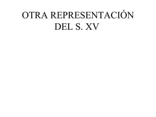 OTRA REPRESENTACIÓN DEL S. XV
