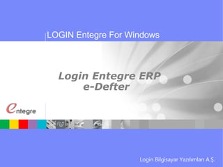 LOGIN Entegre For Windows
Login Entegre ERP
e-Defter
Login Bilgisayar Yazılımları A.Ş.
 
