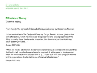E-DESIGN
AFFORDANCE THEORY




Affordance Theory
Gibson’s legacy


From Face 3: The concept of Manual affordances (coined ...