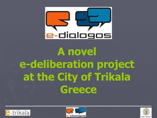 A novel  e-deliberation project  at the City of Trikala  Greece 