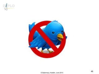 DiploFoundation
E-Diplomacy, Kolašin, June 2013
46
 