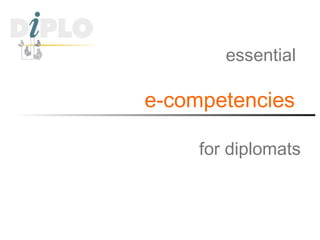 essential
e-competencies
for diplomats
 