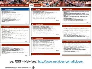 Vladimir Radunovic, DiploFoundation 2013
eg. RSS – Netvibes: http://www.netvibes.com/diplosor
 