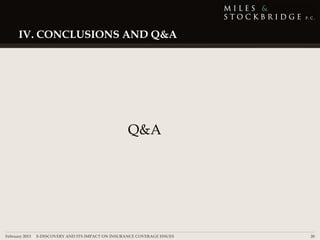 IV. CONCLUSIONS AND Q&A




                                                   Q&A




February 2013 | E-DISCOVERY AND ITS IMPACT ON INSURANCE COVERAGE ISSUES   20
 