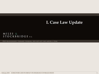 I. Case Law Update




February 2013 | E-DISCOVERY AND ITS IMPACT ON INSURANCE COVERAGE ISSUES          4
 