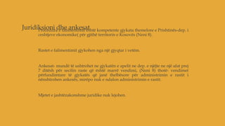 Juridiksioni dhe ankesatProcedura e falimentimit është kompetente gjykata themelore e Prishtinës-dep. i
ceshtjeve ekonomike( për gjithë territorin e Kosovës (Neni 8).
Rastet e falimentimit gjykohen nga një gjyqtar i vetëm.
Ankesat- mundë të ushtrohet ne gjykatën e apelit ne dep. e njëjte ne një afat prej
7 ditësh për secilin raste që është marrë vendimi, (Neni 8) thotë- vendimet
përfundimtare të gjykatës që janë thelbësore për administrimin e rastit i
nënshtrohen ankesës, mirëpo nuk e ndalon administrimin e rastit.
Mjetet e jashtëzakonshme juridike nuk lejohen.
 