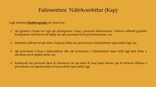 Ligji zbatohet (fushëveprimi) në rastet kur:
1. një gjykatë e huaja ose nga një përfaqësues i huaj i pasurisë falimentuese i kërkon ndihmë gjykatës
kompetente në Kosovë në lidhje me një procedurë të huaj falimentuese; ose
2. kërkohet ndihmë në një shtet i huaj në lidhje me procedurat e falimentimit sipas këtij Ligji; ose
3. një procedurë e huaj e falimentimit dhe një procedurë e falimentimit sipas këtij ligji janë duke u
zhvilluar në të njëjtën kohë; ose
4. kreditorët ose personat tjerë të interesuar në një shtet të huaj kanë interes për të kërkuar fillimin e
procedurës ose pjesëmarrjen në procedurë sipas këtij Ligji.
Falimentimi Ndërkombëtar (Kap)
 