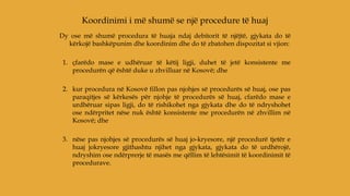 Dy ose më shumë procedura të huaja ndaj debitorit të njëjtë, gjykata do të
kërkojë bashkëpunim dhe koordinim dhe do të zbatohen dispozitat si vjion:
1. çfarëdo mase e udhëruar të këtij ligji, duhet të jetë konsistente me
procedurën që është duke u zhvilluar në Kosovë; dhe
2. kur procedura në Kosovë fillon pas njohjes së procedurës së huaj, ose pas
paraqitjes së kërkesës për njohje të procedurës së huaj, cfarëdo mase e
urdhëruar sipas ligji, do të rishikohet nga gjykata dhe do të ndryshohet
ose ndërpritet nëse nuk është konsistente me procedurën në zhvillim në
Kosovë; dhe
3. nëse pas njohjes së procedurës së huaj jo-kryesore, një procedurë tjetër e
huaj jokryesore gjithashtu njihet nga gjykata, gjykata do të urdhërojë,
ndryshim ose ndërprerje të masës me qëllim të lehtësimit të koordinimit të
procedurave.
Koordinimi i më shumë se një procedure të huaj
 