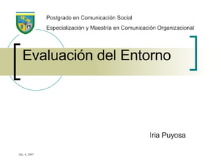 Evaluación del Entorno Iria Puyosa Postgrado en Comunicación Social Especialización y Maestría en Comunicación Organizacional 