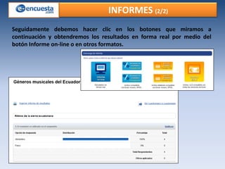 INFORMES (2/2)
Seguidamente debemos hacer clic en los botones que miramos a
continuación y obtendremos los resultados en forma real por medio del
botón Informe on-line o en otros formatos.

 