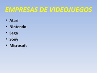 EMPRESAS DE VIDEOJUEGOS Atari Nintendo Sega Sony Microsoft 