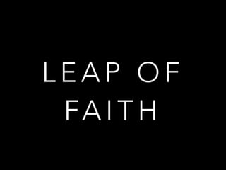 LEAP OF
FA I T H

 