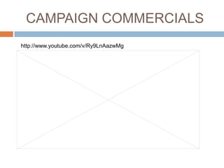 CAMPAIGN COMMERCIALS
http://www.youtube.com/v/Ry9LnAazwMg
 