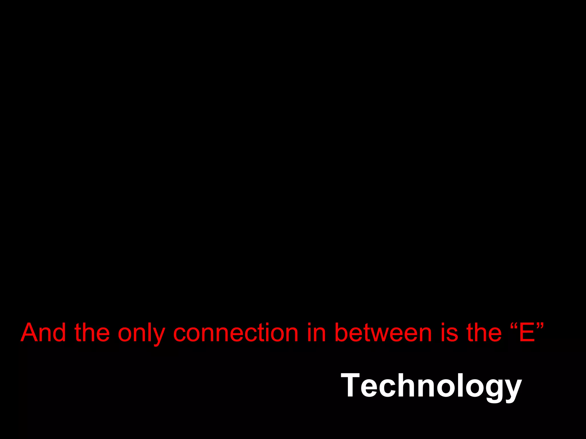 And the only connection in between is the “E” Technology 