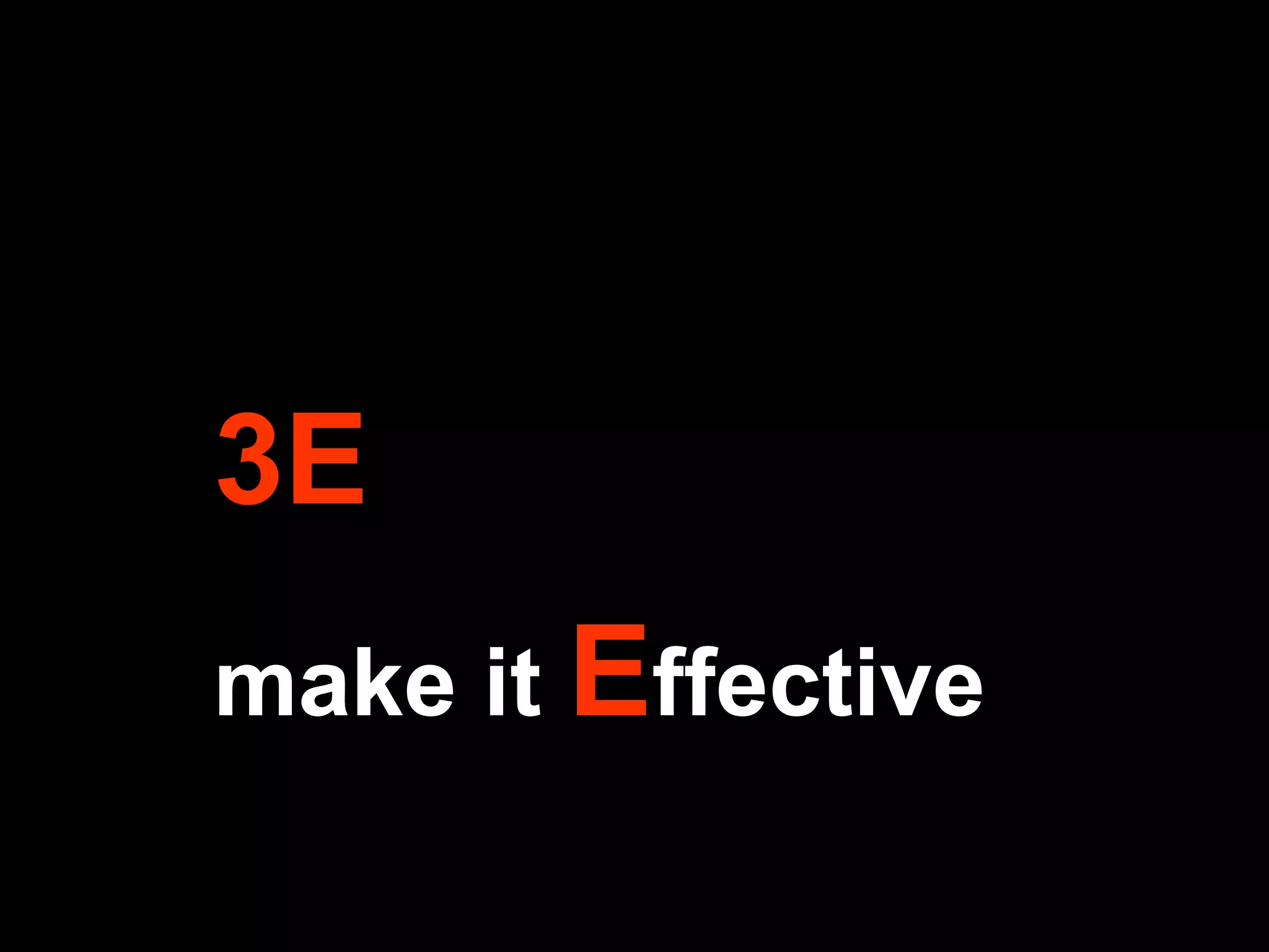 3E   make it  E ffective 