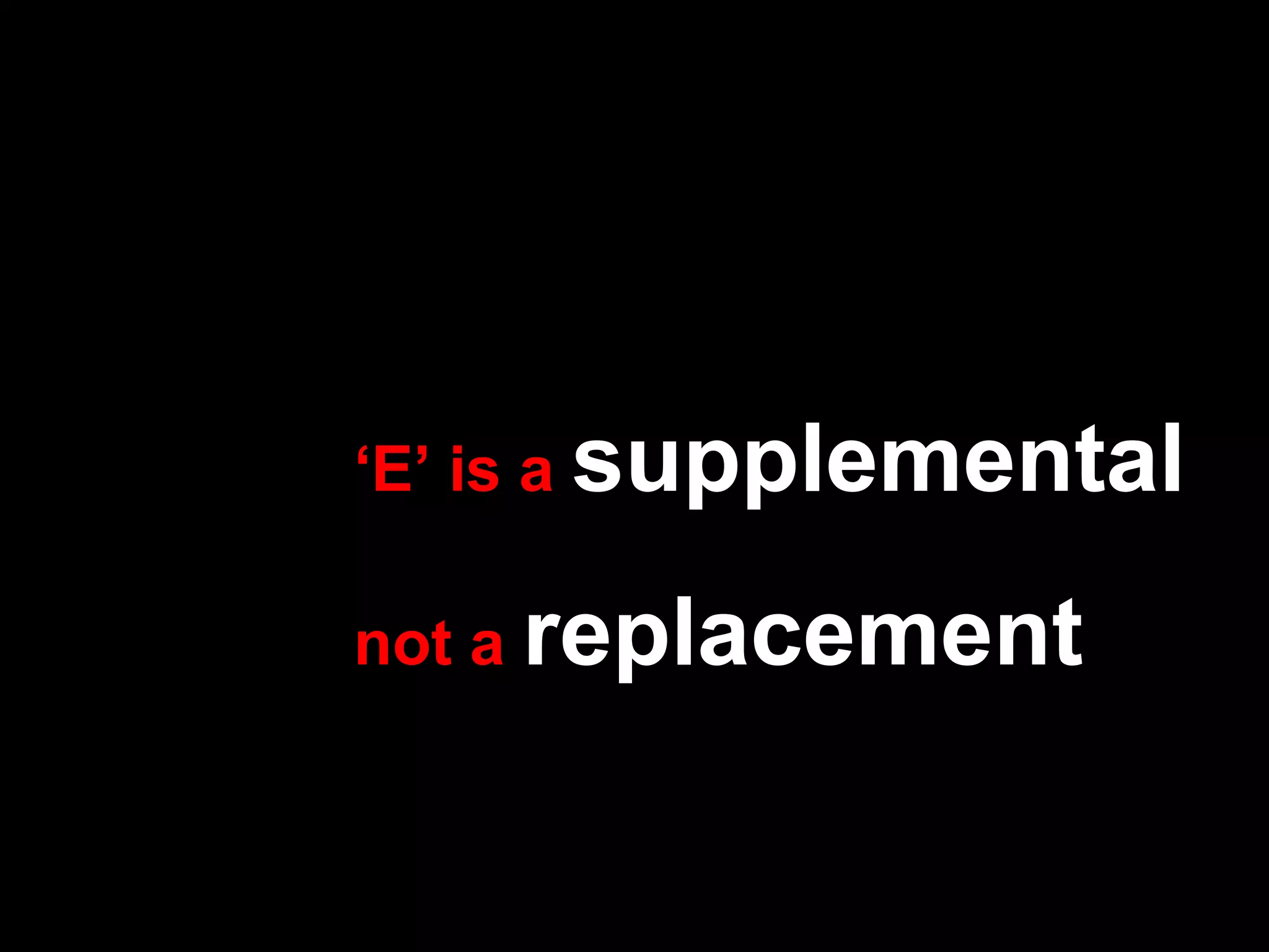 ‘ E’ is a  supplemental   not a  replacement 