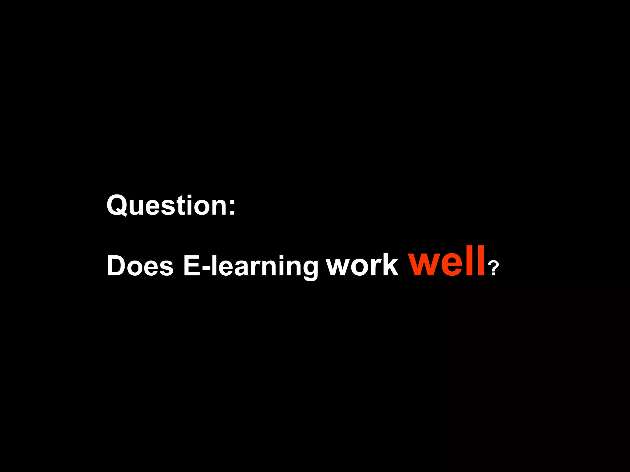 Question: Does E-learning   work  well ? 