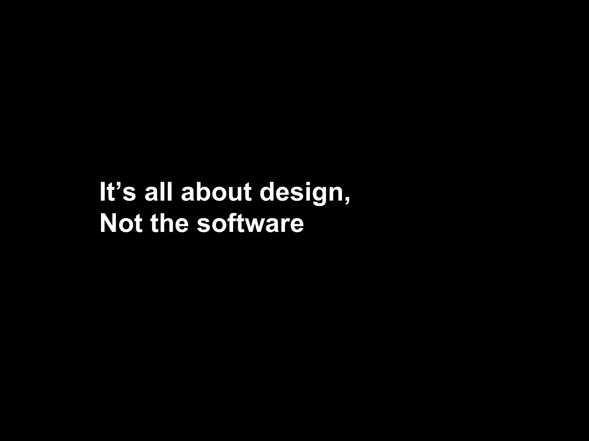It’s all about design, Not the software 