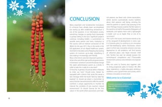 risk patients are ﬁtted with online-transmitters,
     CONCLUSION                                             where doctors automatically receive bulletins
                                                            about their patients’ well being, omitting the
     Many important and fundamental innovations
             imp                                            need for patients to spend a day queuing at the
         e-Esto
     in e-Estonia have already been accomplished,           clinic? Perhaps Estonia could be the ﬁrst nation in
     but easin up after establishing momentum is
           easing                                           the world to rid itself of thousands of kilograms of
              th
     out of the question. In an information society,        textbooks, and replace them with a lightweight
     everythin
     everything changes so quickly that a bystander         e-reader such as an Apple iPad, or one of its
     is quickly trailing in the dust. Signiﬁcant projects   successors?
     continue, including EstWin, a commitment to            This is all in the future, and Estonia intends to be
     provide e  every person and every institution in       at the vanguard of developments in every case.
     the count with an internet connection of 100
          country                                           It is Estonia’s policy to continue as an innovative
     Mbit/s by the year 2015. Also in the works is the      and fast-developing nation. Businesses, whose
     full applic
          application of our digital healthcare system.     goal is to ﬁnd new, innovative solutions and new
     And there is the daily work of keeping the existing    approaches to old problems, will ﬁnd Estonia
     system o e-services up-to-date, simplifying it,
               of                                           an attractive place. Like Skype Estonia’s chief
     and makin it increasingly user-friendly.
          making                                            Sten Tamkivi has said, we already possess the
     Now is the time to raise the important question –      technological competence and IT-favourable
     what is the role of the state and local governments    environment, and our only intention is to improve
     in Estonia’s e-universe? Can and should we change      them.
     the state’s administrative system as a whole, in       Why not come to Estonia and, together with
     order to take the e-state to a new level?              us, bring progressive plans to fruition. We oﬀer
     Or how far, in general, should we allow e-features     ideas, experience, a highly-educated, ambitious
     to enter our lives? Should every freezer be            workforce, and a government and society which
     equipped with a device that sends the owner a          embrace innovation at every level.
     text message when the food’s “best by” date has
     expired? Or should we attach a transmitter to
                                                            Welcome to e Estonia!
                                                                       e-Estonia!
                                                                             nia!
     every Estonian tree and animal to oﬀer the world’s
     scientists a unique opportunity to monitor via           Estonian Association of Information Techno-
     internet the condition of one country’s natural          logy and Telecommunications
     environment? Or should Estonia be the ﬁrst               www.itl.ee
                                                                  www.wifi.ee
                                                                  www.wifi.ee
                                                                      w.wi e
                                                                          i
     nation in the world where pensioners and high-



18
 