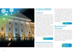 E-EDUCATION                                           and every high school graduate may retrieve
                                                          them through the state portal eesti.ee, or may
                                                          opt to receive the results via text message to
    e-School                                              a mobile telephone. Upon completing high
                                                          school, students may submit applications for
    One of the most widely used e-services is
                                                          university admittance via the state’s internet-
    e-school, which serves families with school-
                                                          based application system. The system unites
    age children. This service is useful to everyone:
                                                          the higher-education databases with the
    students, teachers, and parents. Parents are able
                                                          students’ exam results, thus greatly simplifying
    to register their children in school and monitor a
                                                          the exchange of information between the user
    child’s academic performance. Teachers may plan
                                                          and the university.
    lessons and enter information about subjects
    covered in class. Students are able to keep an                                    www.sais.ee
    eye on lesson plans and class schedules.
    e-school enables the anticipation of problems,
    the source of which are often caused by lack
                                                          Broad-based IT
    of information whether from the school or the         Education
    home. With the help of e-school, families are
                                                          A quickly-developing information society needs
    constantly informed concerning matters related
                                                          specialists with broad-based knowledge and
    to their children and school. For the student it is
                                                          practical experience concerning information
    also easier, since dependency on paper diaries
                                                          system security. That’s why almost every
    is eliminated, and lesson plans and homework
                                                          university in Estonia oﬀers a higher education in
    may be accessed at any time.
                                                          some aspect of IT. Some of Estonia’s IT-degrees
                                                          are unique in the world – for example, a master’s
                                www.ekool.eu              degree in cyberdefence born at Tallinn Technical
                                                          University and Tartu University.

    University Via Internet
    At the end of high school, all Estonian students                                 www.tu.ee
    are required to take state exams. Exam results                                   www.ttu.ee
                                                                                   www.itcollege.ee
    are input directly into the information system,



8
 