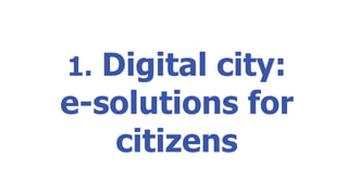 1.  Digital city: e-solutions for citizens 