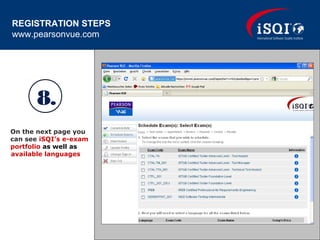 On the next page you
can see iSQI’s e-exam
portfolio as well as
available languages
8.
REGISTRATION STEPS
www.pearsonvue.com
 