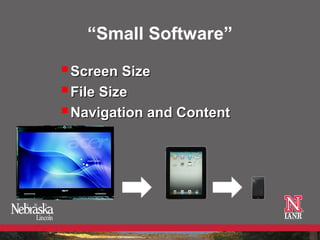 “Small Software”

 Screen Size
 File Size
 Navigation and Content
 