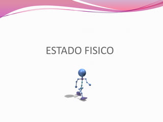 ESTADO FISICO