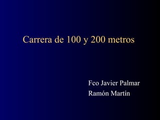 Carrera de 100 y 200 metros Fco Javier Palmar Ramón Martín 