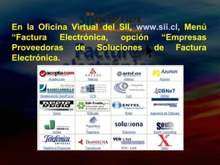 En la Oficina Virtual del SII,  www.sii.cl , Menú “Factura Electrónica, opción “Empresas Proveedoras de Soluciones de Factura Electrónica. 
