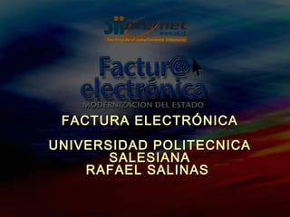FACTURA ELECTRÓNICA UNIVERSIDAD POLITECNICA SALESIANA RAFAEL SALINAS  