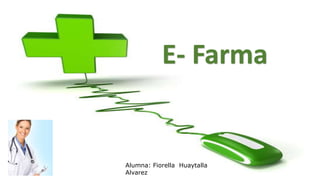 E- Farma
Alumna: Fiorella Huaytalla
Alvarez
 