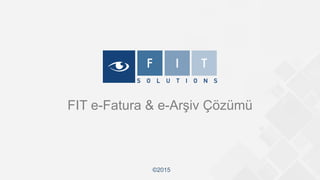 FIT e-Fatura & e-Arşiv Çözümü
©2015
 