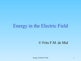 Energy in the Electric Field © Frits F.M. de Mul 