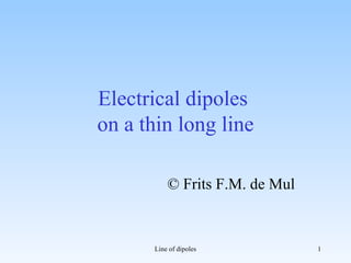 Electrical dipoles  on a thin long line © Frits F.M. de Mul 