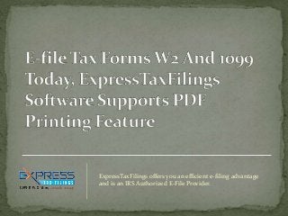 ExpressTaxFilings offers you an efficient e-filing advantage
and is an IRS Authorized E-File Provider.
 