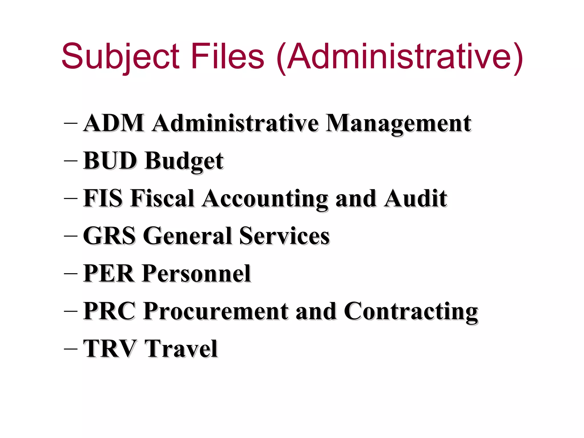 ADM Administrative Management  BUD Budget FIS Fiscal Accounting and Audit  GRS General Services  PER Personnel  PRC Procurement and Contracting  TRV Travel  