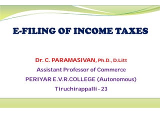 Dr. C. PARAMASIVAN,Dr. C. PARAMASIVAN,
Assistant Professor of Commerce
PERIYAR E.V.R.COLLEGE (Autonomous)
Tiruchirappalli
Dr. C. PARAMASIVAN,Dr. C. PARAMASIVAN, Ph.D., D.LittPh.D., D.Litt
Assistant Professor of Commerce
PERIYAR E.V.R.COLLEGE (Autonomous)
Tiruchirappalli - 23
 