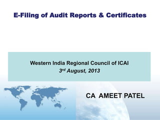 Version 10
26th September, 2013
CA AMEET PATEL
E-Filing
of IT Returns & Tax Audit Reports
 