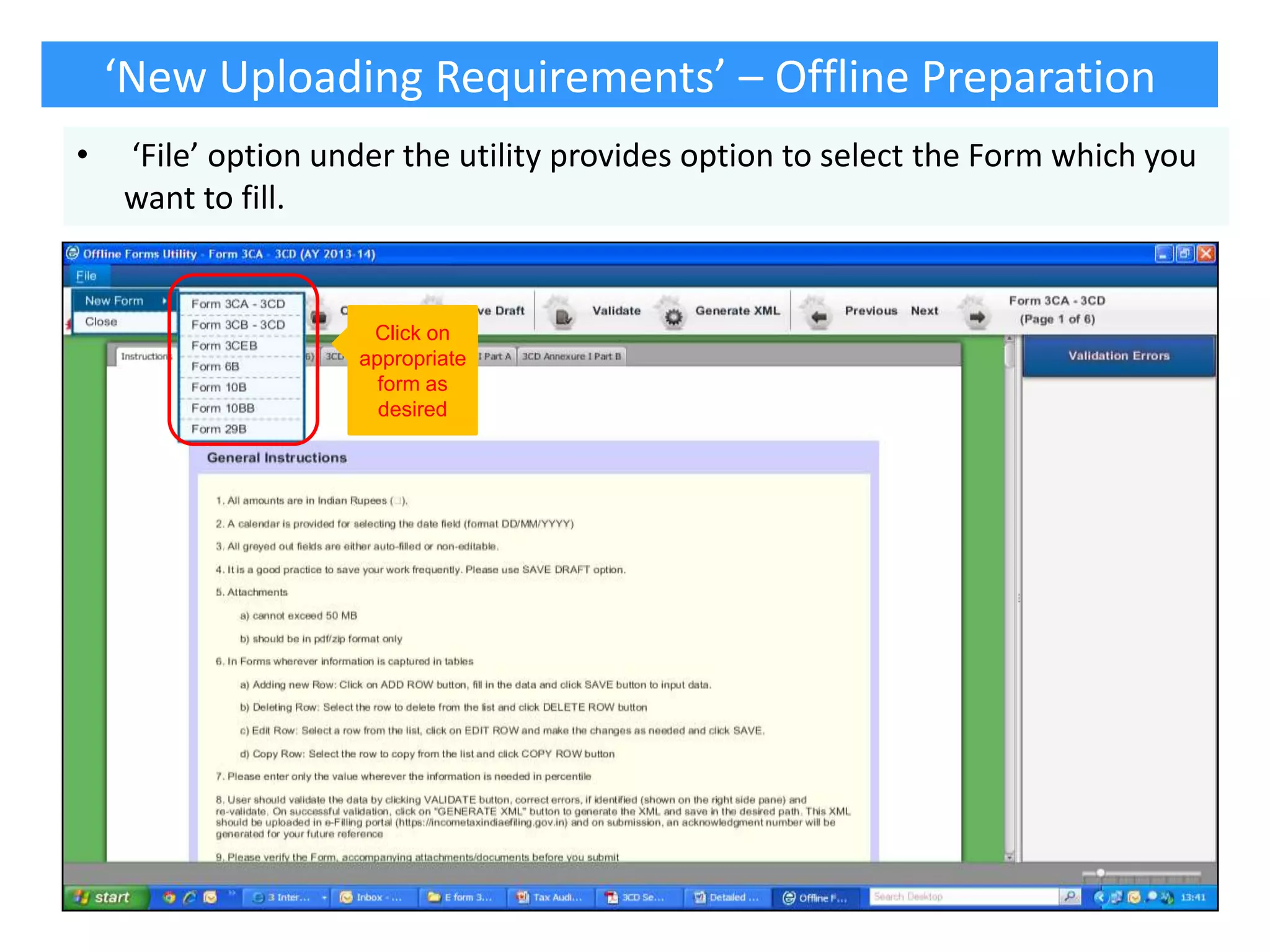 ‘New Uploading Requirements’ – Offline Preparation
•

‘File’ option under the utility provides option to select the Form which you
want to fill.

Click on
appropriate
form as
desired

 